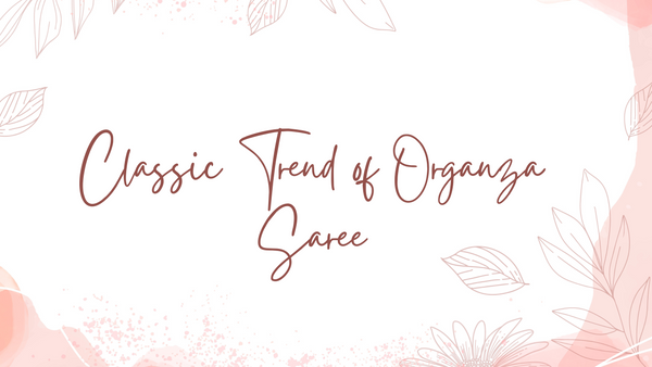Classic Trend Of Organza Sarees - Orgenza Store