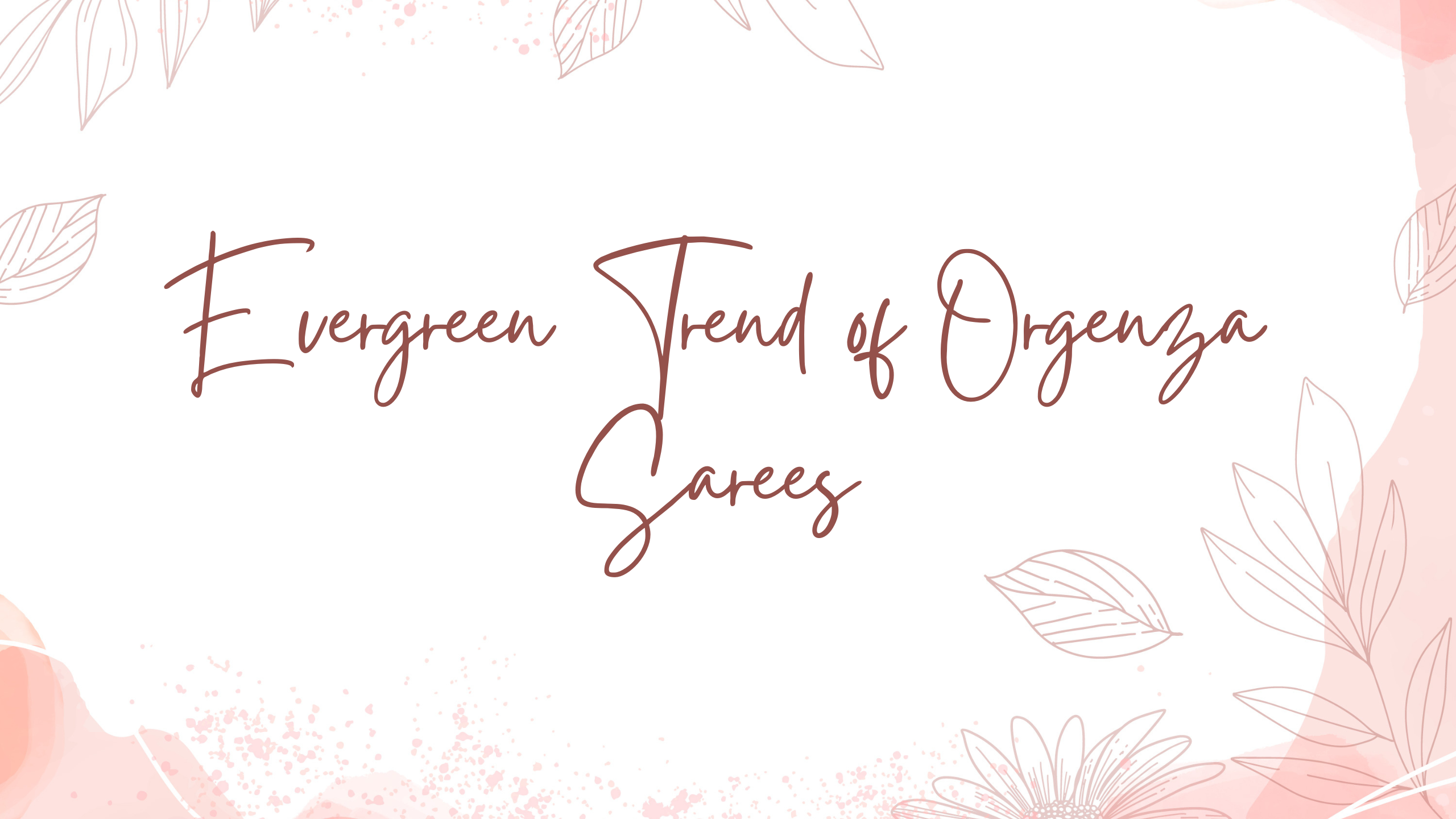 Evergreen Trend Of Organza Sarees - Orgenza Store