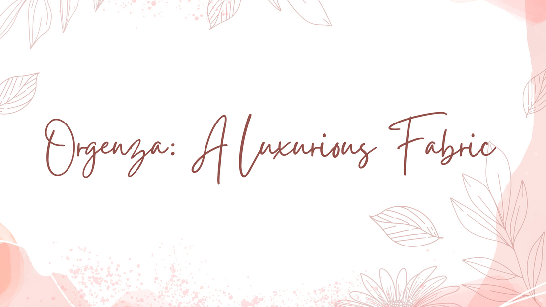 Organza A luxurious  Fabric That Look celestial - Orgenza Store