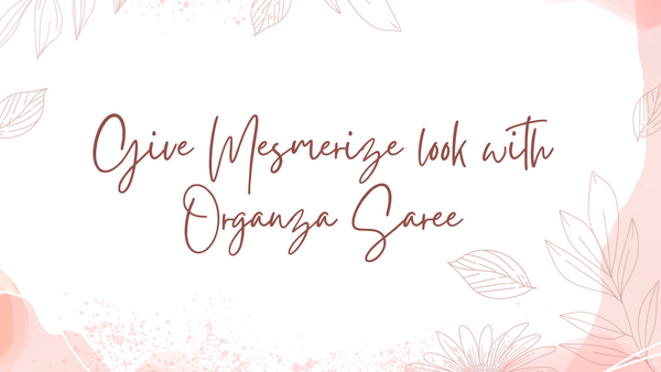 Give Mesmerize Look With Organza Saree - Orgenza Store
