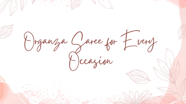 Organza Saree For Every Occasion - Orgenza Store