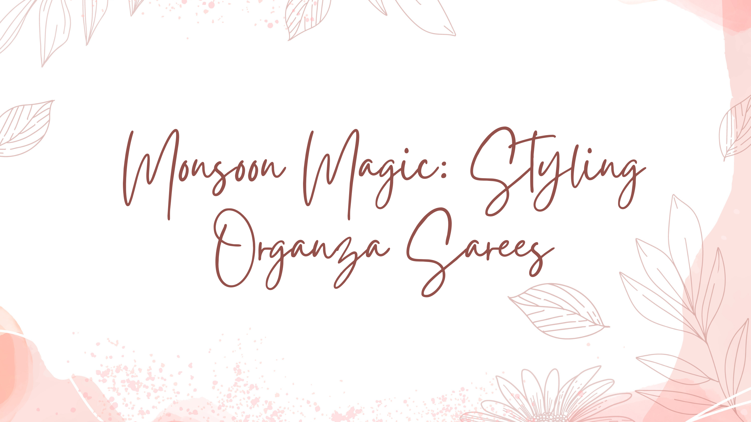 Monsoon Magic: Styling Organza Sarees for the Rainy Season